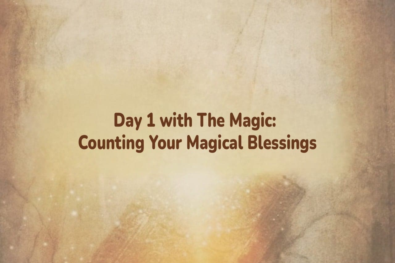day-1-with-the-magic-counting-your-magical-bleesings