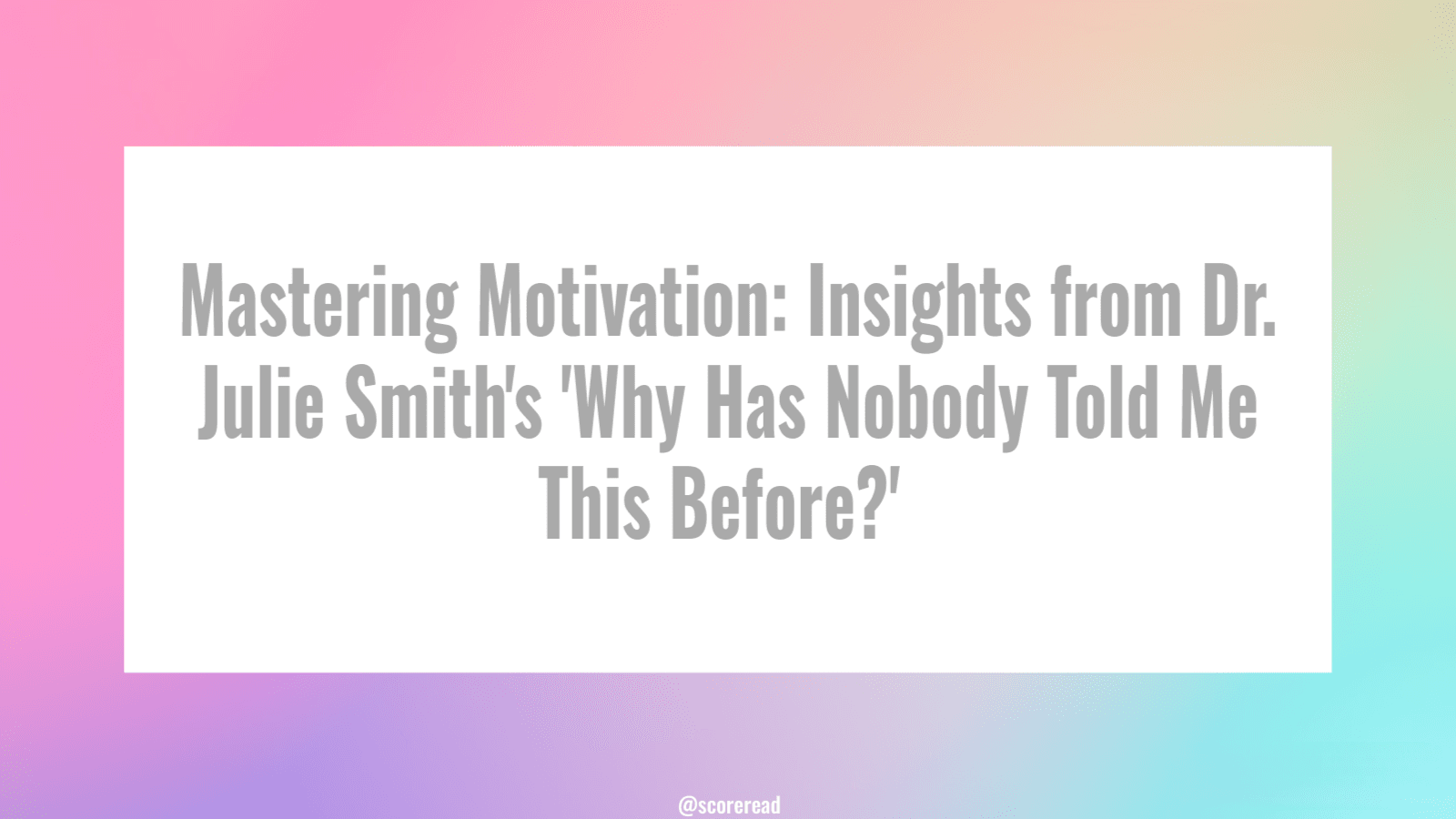 mastering-motivation-insights-from-dr-julie-smiths-why-has-nobody-told-me-this-before