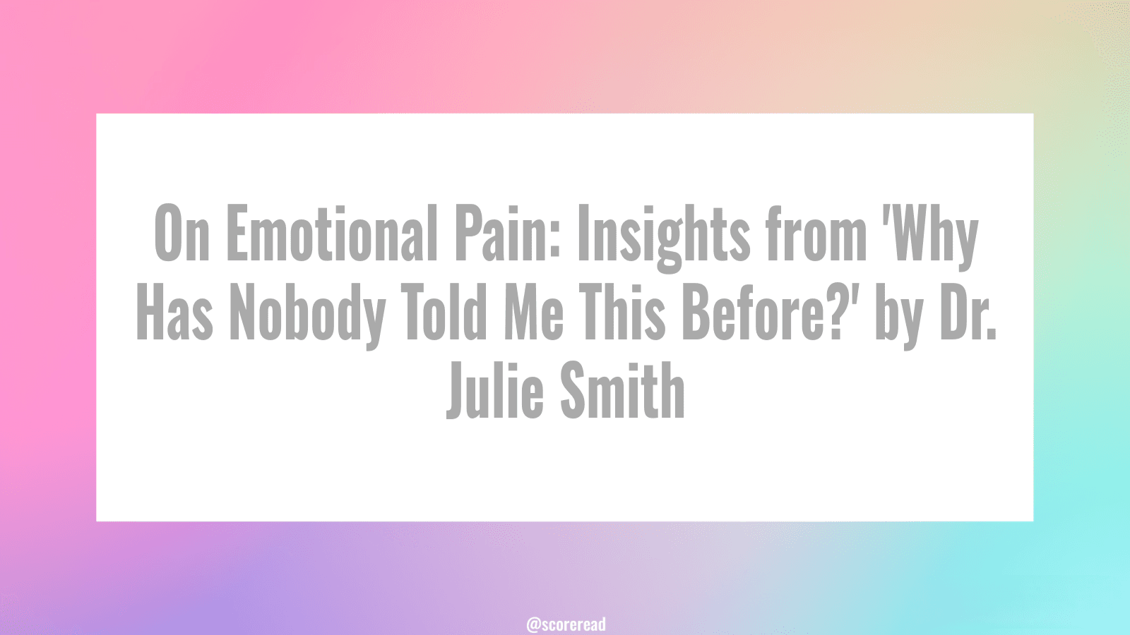on-emotional-pain-insights-from-why-has-nobody-told-me-this-before-by-dr-julie-smith