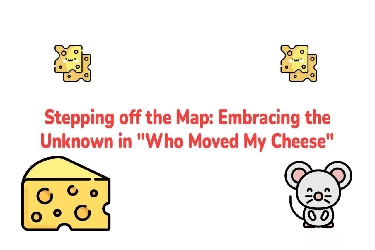 stepping-off-the-map-embracing-the-unknown-in-who-moved-my-cheese