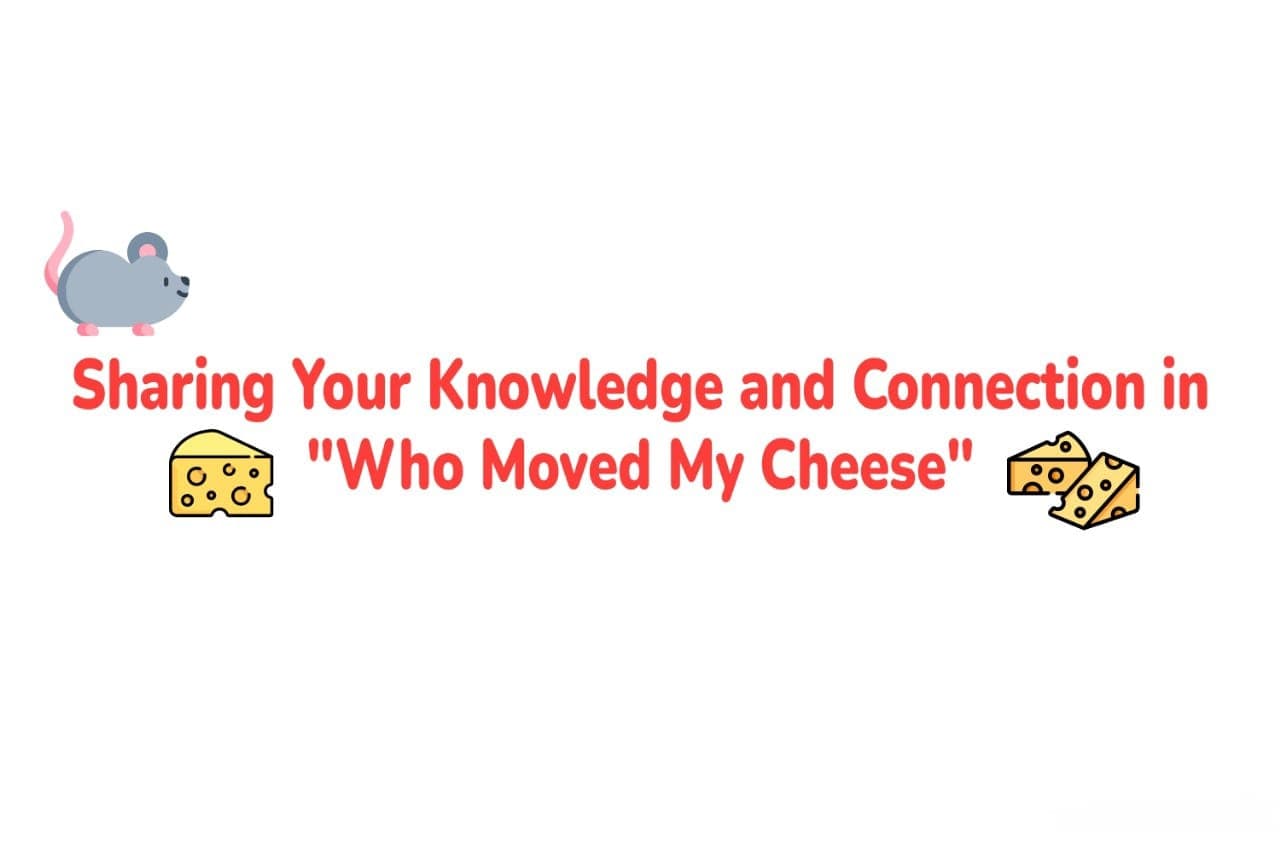 sharing-your-knowledge-and-connection-in-who-moved-my-cheese
