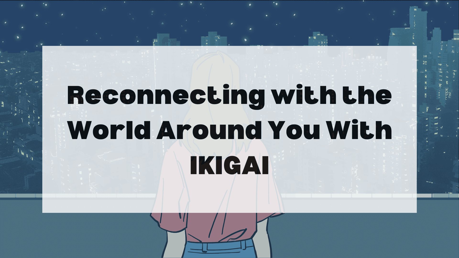 reconnecting-with-the-world-around-you-with-ikigai