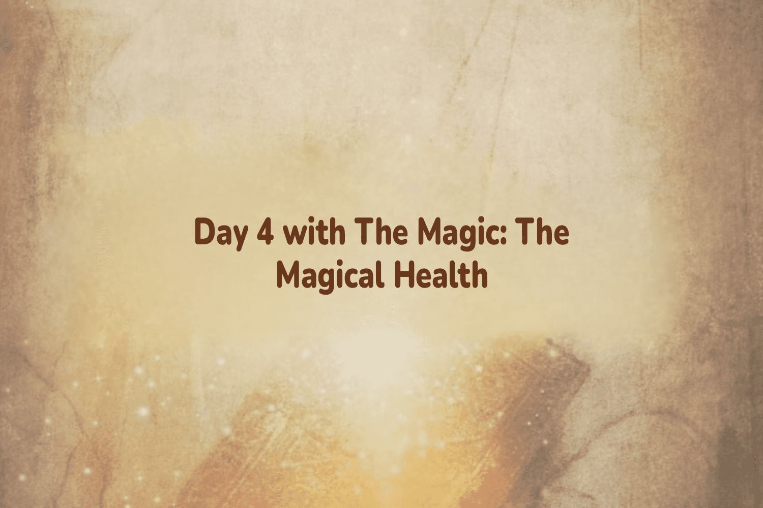 day-4-with-the-magic-the-magical-health